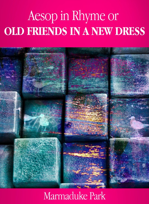 Aesop, in Rhyme / Old Friends in a New Dress