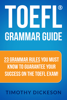 TOEFL Grammar Guide: 23 Grammar Rules You Must Know To Guarantee Your Success On The TOEFL Exam! - Timothy Dickeson