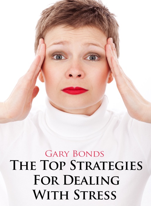 The Top Strategies For Dealing With Stress