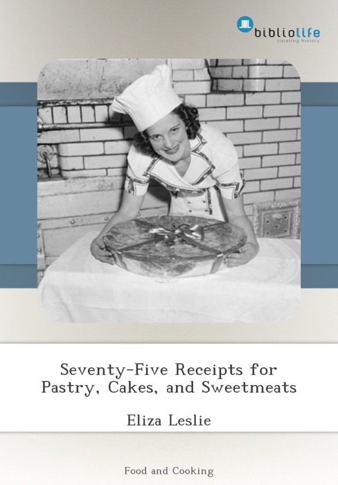 Seventy-Five Receipts for Pastry, Cakes, and Sweetmeats