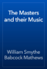 The Masters and their Music - William Smythe Babcock Mathews