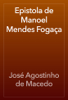 Epistola de Manoel Mendes Fogaça - José Agostinho de Macedo