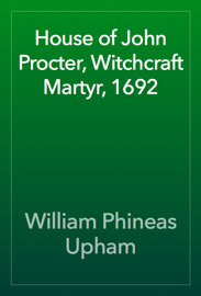 House of John Procter, Witchcraft Martyr, 1692