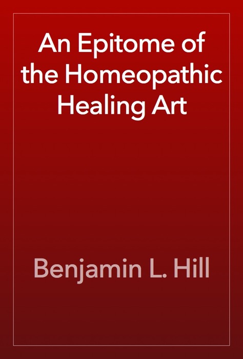 An Epitome of the Homeopathic Healing Art