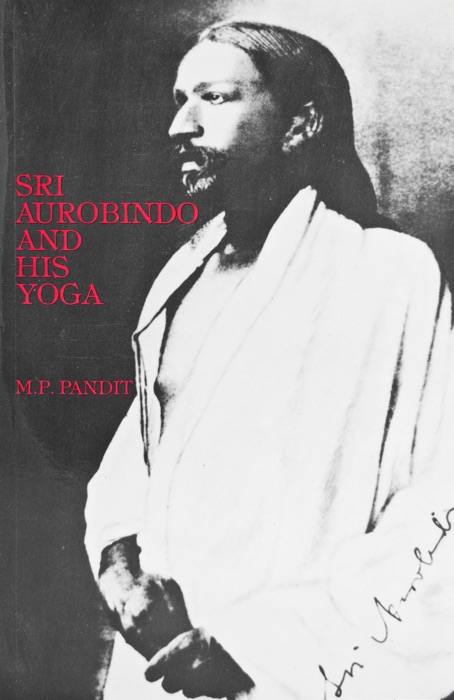 Sri Aurobindo and His Yoga