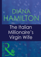 Diana Hamilton - The Italian Millionaire's Virgin Wife artwork