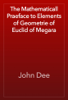 The Mathematicall Praeface to Elements of Geometrie of Euclid of Megara - John Dee