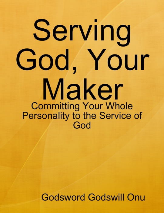 Serving God, Your Maker