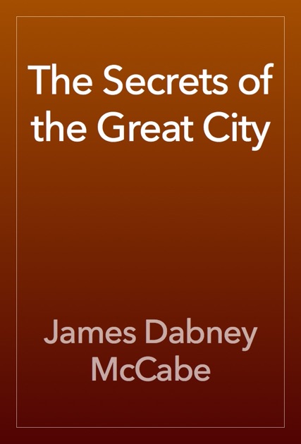 The Secrets Of The Great City By James Dabney Mccabe On - 