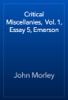 Critical Miscellanies,  Vol. 1, Essay 5, Emerson - John Morley