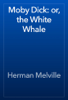 Moby Dick: or, the White Whale - Herman Melville