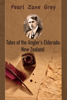 Tales of the Angler's Eldorado: New Zealand - Zane Grey