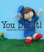You Did It! Celebrating Preschool Graduation - Stephanie Garon