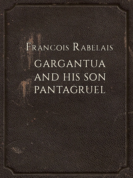GARGANTUA AND HIS SON PANTAGRUEL (Illustrated)