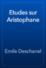 Etudes sur Aristophane - Emile Deschanel