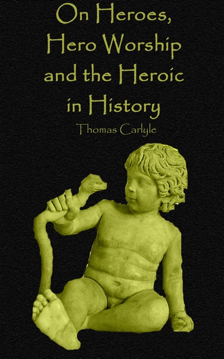 On Heroes, Hero Worship and the Heroic in History