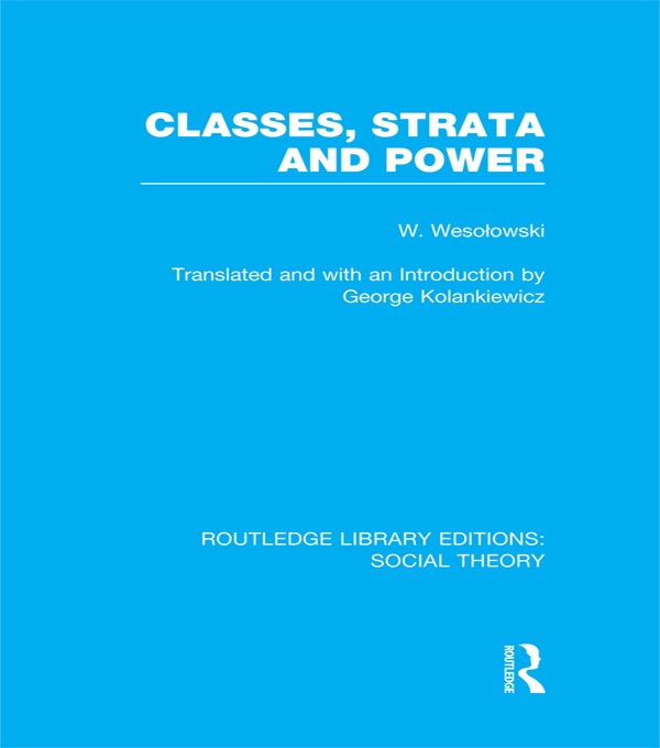 Classes, Strata and Power (RLE Social Theory)