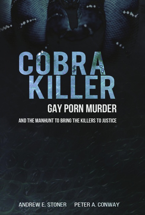 Cobra Killer: Gay Porn, Murder, and the Manhunt to Bring the Killers to Justice