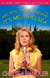 Are You There, Vodka? It's Me, Chelsea - Chelsea Handler