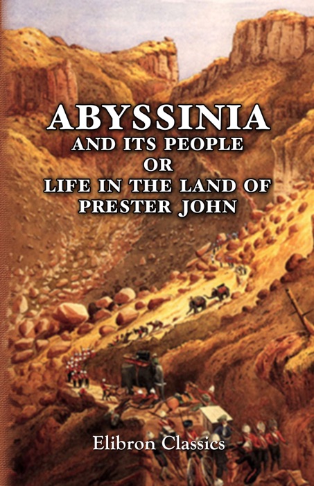Abyssinia and Its People; or, Life in the Land of Prester John.