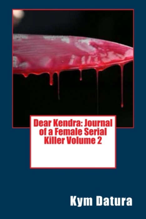 Dear Kendra: Journal of a Female Serial Killer Volume 2