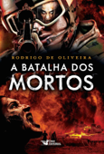 A batalha dos mortos - Rodrigo de Oliveira