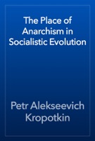The Place of Anarchism in Socialistic Evolution
