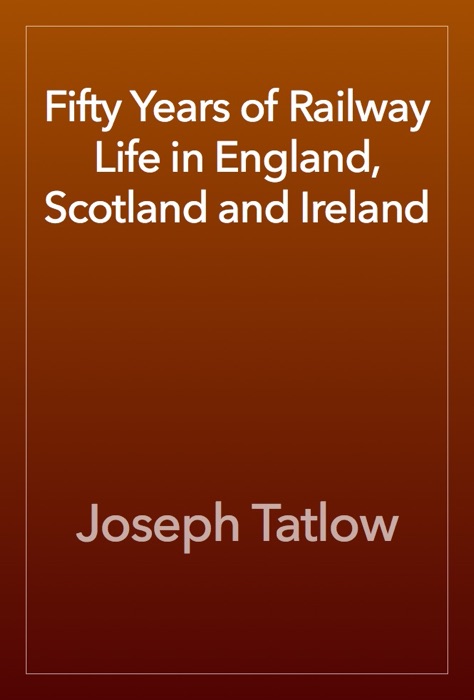 Fifty Years of Railway Life in England, Scotland and Ireland