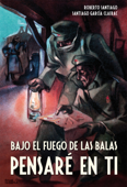 Bajo el fuego de las balas pensaré en ti - Roberto Santiago & Santiago García Clairac