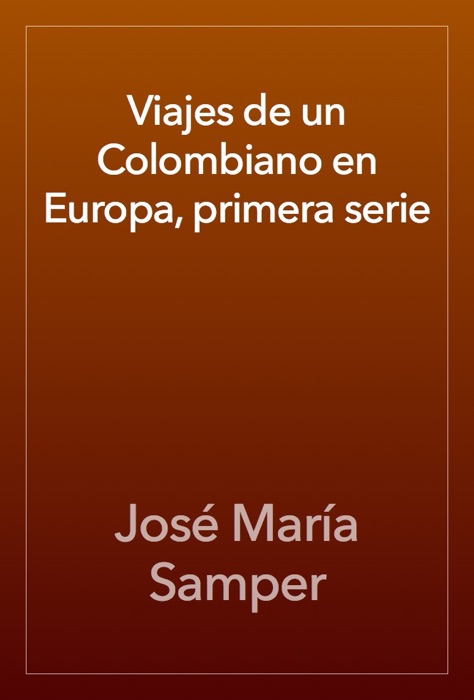 Viajes de un Colombiano en Europa, primera serie