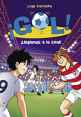 ¡Llegamos a la final! (Serie ¡Gol! 35) - Luigi Garlando