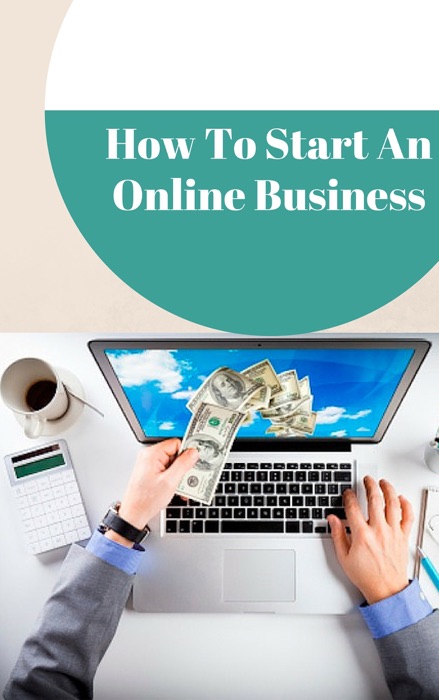 How To Start An Online Business - Start Your Online Business In Less Than A Month