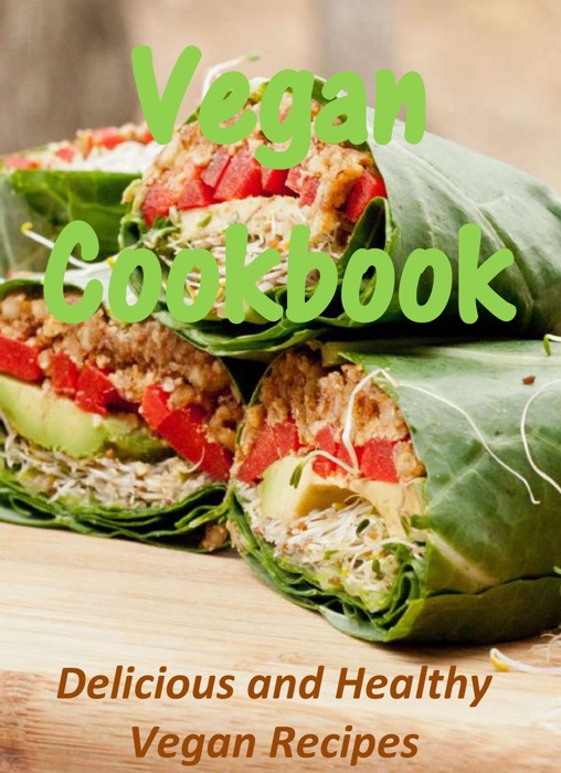 Vegan Cookbook: Delicious and Healthy Vegan Recipes