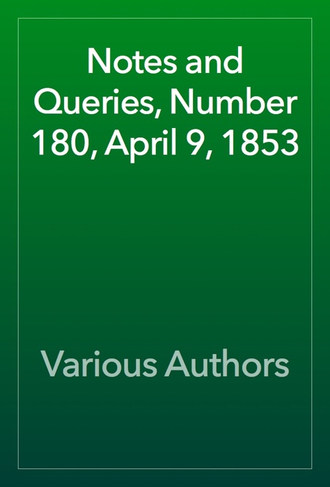 Notes and Queries, Number 180, April 9, 1853