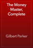 The Money Master, Complete - Gilbert Parker