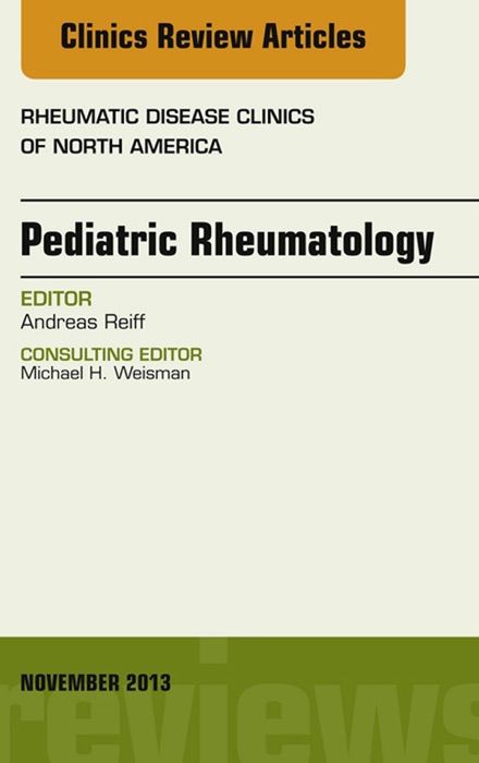 Pediatric Rheumatology, An Issue of Rheumatic Disease Clinics, E-Book