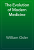 The Evolution of Modern Medicine - William Osler