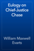 Eulogy on Chief-Justice Chase - William Maxwell Evarts