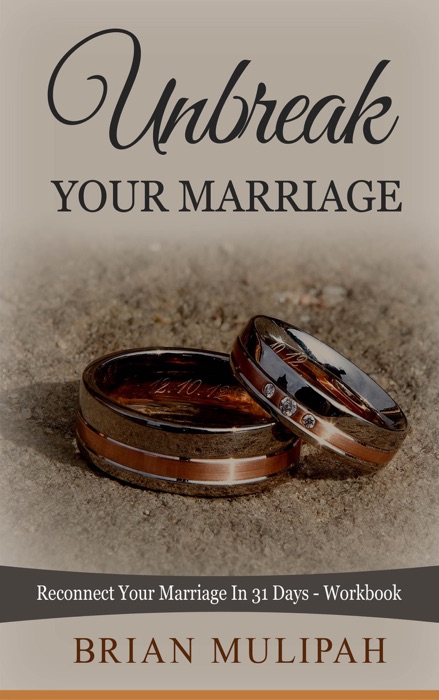 Unbreak Your Marriage: Reconnect Your Marriage In 31 Days- Workbook