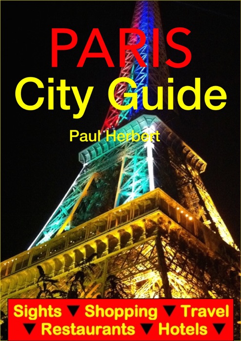 Paris City Guide - Sightseeing, Hotel, Restaurant, Travel & Shopping Highlights (Illustrated)