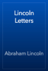 Lincoln Letters - Abraham Lincoln