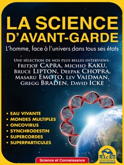 La science d’avant-garde - Fritjof Capra, Masaru Emoto, Lev Vaidman, Michio Kaku, Bruce Lipton, Deepak Chopra, Gregg Braden & David Icke