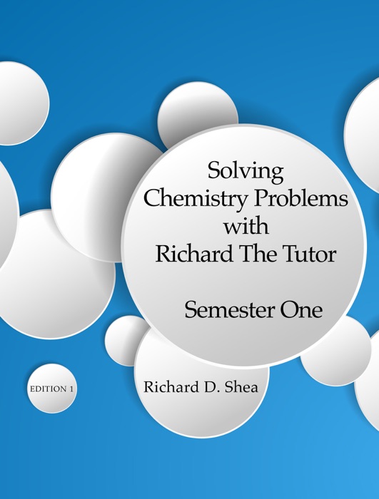 Solving Chemistry Problems with Richard The Tutor Semester One