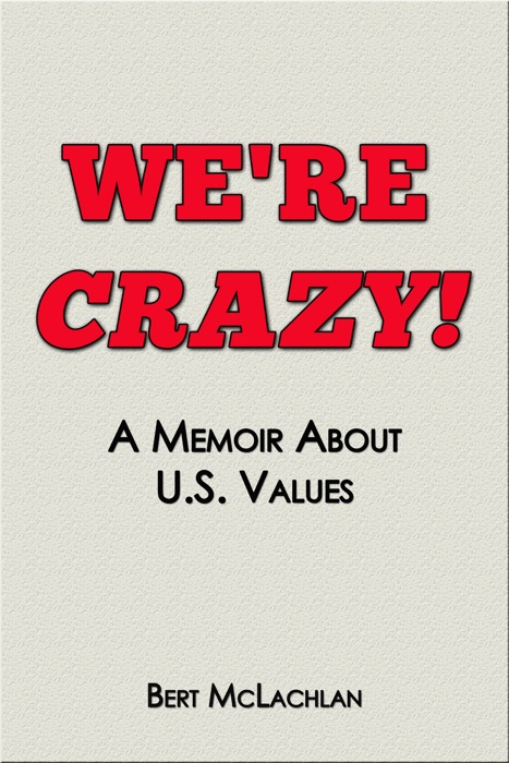 We're Crazy!, a Memoir About U.S. Values