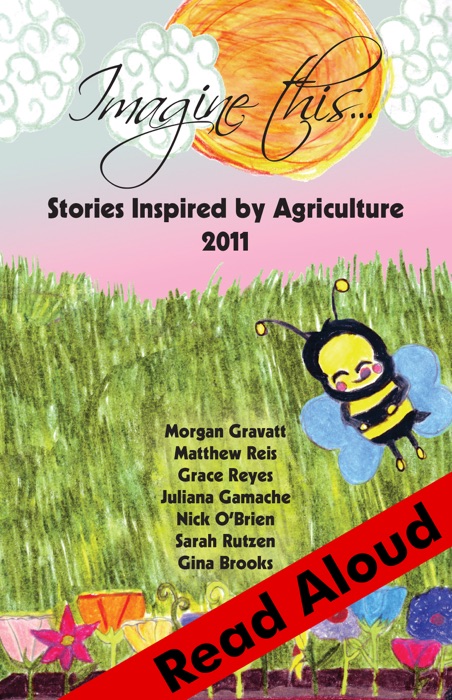 Imagine This… Stories Inspired By Agriculture 2011