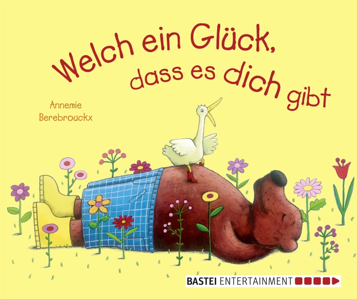 Welch ein Glück, dass es dich gibt