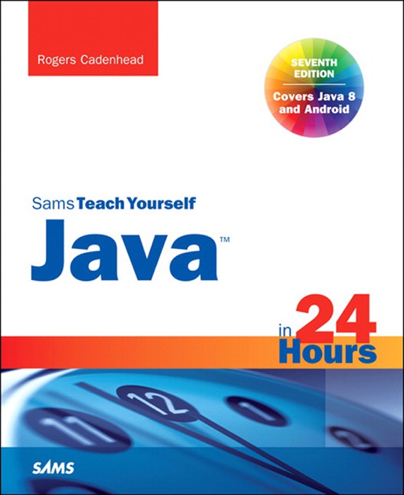 Java in 24 Hours, Sams Teach Yourself (Covering Java 8), 7/e