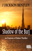 J Jackson Bentley - Shadow of the Burj: An Emirate of Dubai Thriller artwork