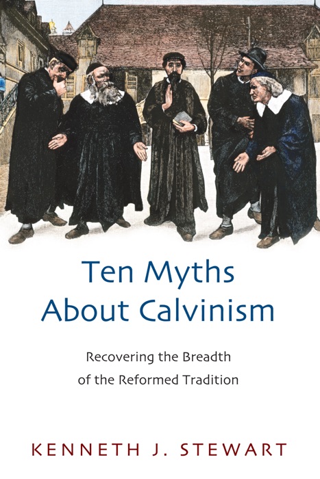 Ten Myths About Calvinism