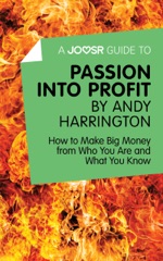 A Joosr Guide to… Passion into Profit by Andy Harrington